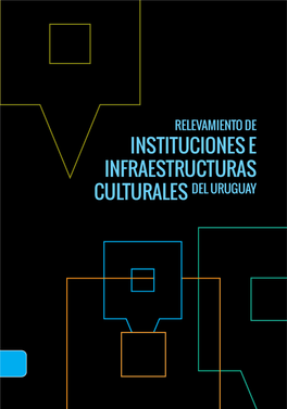 RELEVAMIENTO DE INSTITUCIONES E INFRAESTRUCTURAS CULTURALES DEL URUGUAY Ministro De Educación Y Cultura María Julia Muñoz