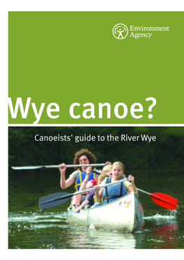 Canoeists' Guide to the River Wye We Are the Environment Agency