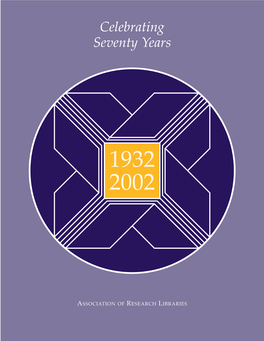 Celebrating Seventy Years of the Association of Research Libraries, 1932–2002