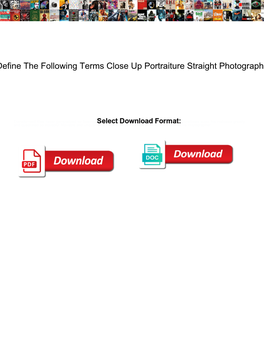 Define the Following Terms Close up Portraiture Straight Photography