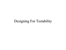 Designing for Testability Designing for Testability