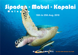 Sipadan - Mabul - Kapalai M a L a Y S I a ~ 18Th to 25Th Aug, 2018