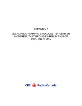 APPENDIX 5 LOCAL PROGRAMMING BROADCAST by CBMT-DT MONTREAL THAT PROVIDES REFLECTION of ENGLISH Olmcs