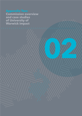 Appendix Two: Commission Overview and Case Studies of University of Warwick Impact 02 2 the Chancellor’S Commission – Appendix Two