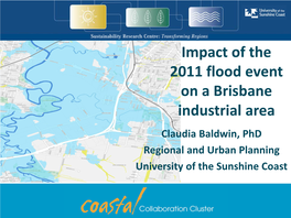 Impact of the 2011 Flood Event on a Brisbane Industrial Area Claudia Baldwin, Phd Regional and Urban Planning University of the Sunshine Coast Four Messages!