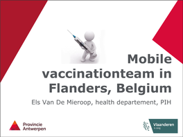 Mobile Vaccinationteam in Flanders, Belgium Els Van De Mieroop, Health Departement, PIH