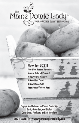 New for 2021! Four New Potato Varieties! Several Colorful Peonies! a New Garlic Variety! a New Flint Corn! a New Onion Set! Root Pouch™ Grow Pot!