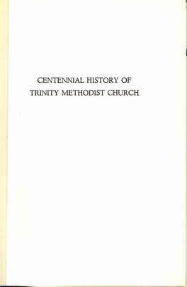 CENTENNIAL HISTORY of TRINITY METHODIST CHURCH Arc)~L()