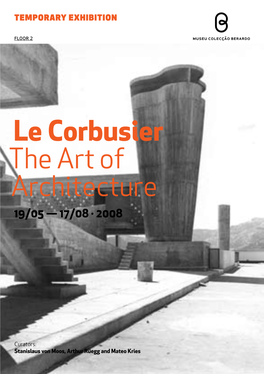 Le Corbusier the Art of Architecture 19/05 — 17/08 · 2008