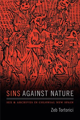 SINS AGAINST NATURE Sex & Archives in Colonial New Spain Zeb Tortorici SINS AGAINST NATURE SINS AGAINST NATURE