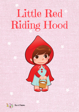 Little Red Riding Hood Once Upon a Time, There Was a Little Girl Who Lived in a Village Near the Forest