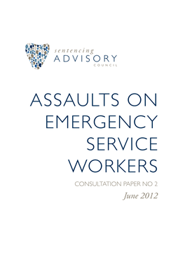 ASSAULTS on EMERGENCY SERVICE WORKERS CONSULTATION PAPER NO 2 June 2012 About This Consultation Paper