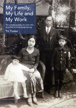 My Family, My Life and My Work the Autobiography of a Man Who Dreamed of Eliminating Leprosy Yo Yuasa