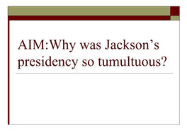 AIM:Why Was Jackson's Presidency So Tumultuous?