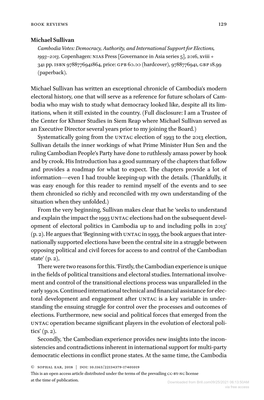 129 Michael Sullivan Michael Sullivan Has Written an Exceptional Chronicle of Cambodia's Modern Electoral History, One That Wi