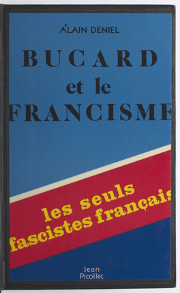 BUCARD Et Le FRANCISME @ Editions Jean Picollec,1979 ISBN 2 - 86477-002-4 Alain