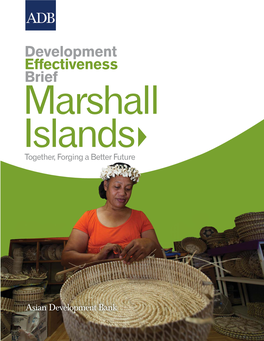 Marshall Islands Together, Forging a Better Future Development Effectiveness Brief Marshall Islands Together, Forging a Better Future © 2011 Asian Development Bank