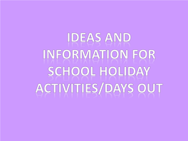 Ideas and Information for School Holiday Activities/Days Out