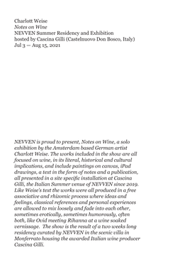Charlott Weise Notes on Wine NEVVEN Summer Residency and Exhibition Hosted by Cascina Gilli (Castelnuovo Don Bosco, Italy) Jul 3 — Aug 15, 2021