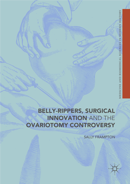Belly-Rippers, Surgical Innovation and the Ovariotomy Controversy Sally Frampton Faculty of English University of Oxford Oxford, UK