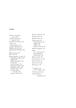 INDEX Almost Everywhere P (A.E.P), 167 Absolute Value of an Operator, 216 Adjoining an Identity, 191 Adjoint, 93 of an Operator