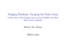 Dodging Raindrops: Escaping the Public Cloud a User Story of De-Google-Ication Using Freebsd and Other Open Source Software