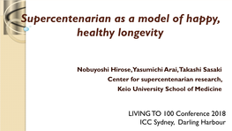 Supercentenarian As a Model of Happy, Healthy Longevity | Living to 100 Conference 2018, Hosted by the Centre for Healthy Brain