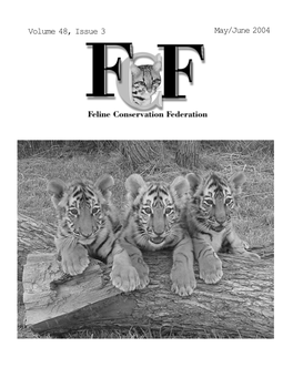 Volume 48, Issue 3 May/June 2004 Feline Conservation Federation This Newsletter Is Published Bi-Monthly by the Feline Conservation Federation, Inc