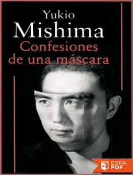 Confesiones De Una Máscara, Publicada En 1948, Es Una De Las Novelas Más Autobiográficas De Yukio Mishima Y Se La Considera Un Clásico De La Narrativa Moderna