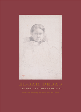 Edgar Degas the Private Impressionist Works on Paper by the Artist and His Circle Edgar Degas: the Private Impressionist Works on Paper by the Artist and His Circle