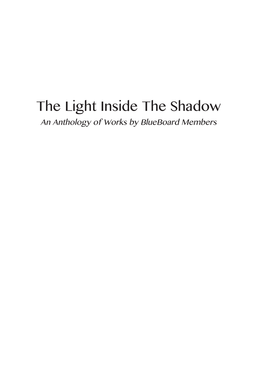 The Light Inside the Shadow : an Anthology of Works by Blueboard Members / Edited by Julia Reynolds, Joanne Allen and Michelle Anderson