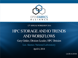 HPC STORAGE and IO TRENDS and WORKFLOWS Gary Grider, Division Leader, HPC Division Los Alamos National Laboratory April 4, 2014