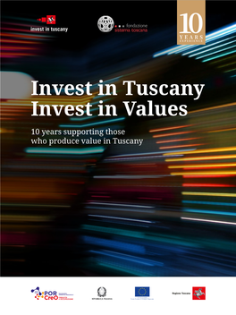 Invest in Tuscany Invest in Values 10 Years Supporting Those Who Produce Value in Tuscany Table of Content Tuscany, a Value Worth Investing in for the Future