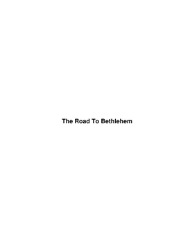 The Road to Bethlehem the Road to Bethlehem Table of Contents Leader Preparation