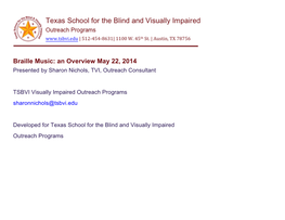 Braille Music: an Overview May 22, 2014 Presented by Sharon Nichols, TVI, Outreach Consultant