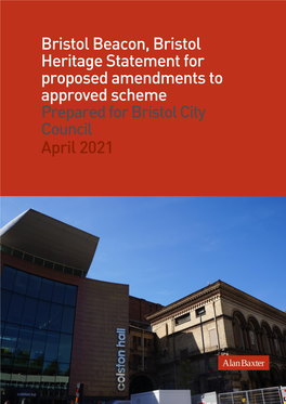 Bristol Beacon, Bristol Heritage Statement for Proposed Amendments to Approved Scheme Prepared for Bristol City Council April 2021