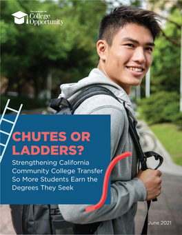 CHUTES OR LADDERS? Strengthening California Community College Transfer So More Students Earn the Degrees They Seek