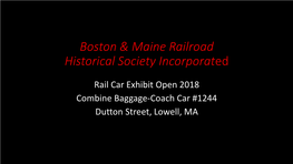 Rail Car Exhibit Open 2018 Combine Baggage-Coach Car #1244 Dutton Street, Lowell, MA the Boston & Maine Railroad Locomotive No