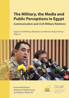 The Military, the Media and Public Perceptions in Egypt Communication and Civil-Military Relations