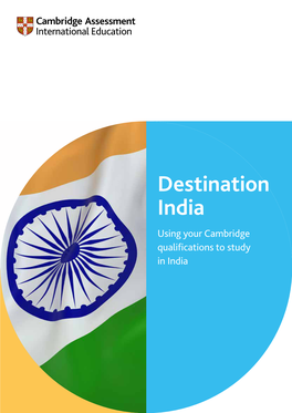 Destination India Using Your Cambridge Qualifications to Study in India Contents a Pathway to University Success