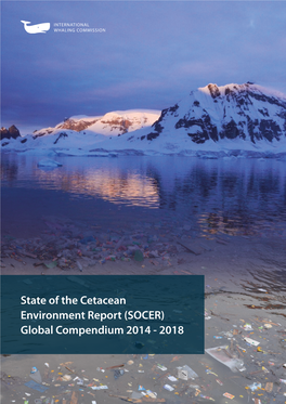 State of the Cetacean Environment Report (SOCER) Global Compendium 2014 - 2018 Produced by the IWC Secretariat