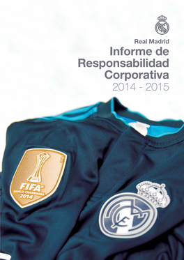 Informe De Responsabilidad Corporativa 2014 - 2015 2 Real Madrid Real Madrid 3 Ejercicio 2014/2015 Informe De Responsabilidad Corporativa Real Madrid Club De Fútbol