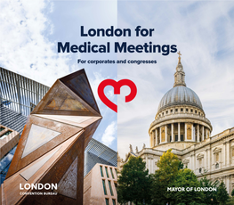 London for Medical Meetings for Corporates and Congresses Contents 5 6 Welcome Why London from the Mayor of London for Medical & Pharmaceutical Meetings