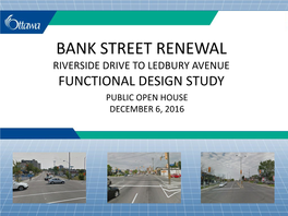 Bank Street Renewal Riverside Drive to Ledbury Avenue Functional Design Study Public Open House December 6, 2016 Agenda