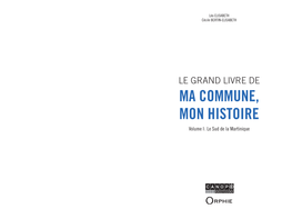 LE GRAND LIVRE DE MA COMMUNE, MON HISTOIRE Volume I : Le Sud De La Martinique TABLE DES MATIÈRES