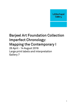 Barjeel Art Foundation Collection Imperfect Chronology: Mapping the Contemporary I 26 April - 14 August 2016 Large Print Labels and Interpretation Gallery 7