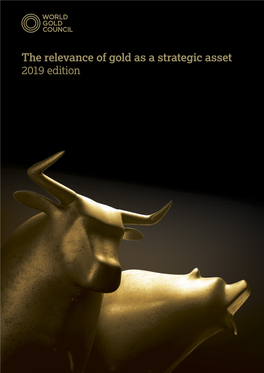 The Relevance of Gold As a Strategic Asset 2019 Edition About the World Gold Council Contents