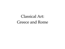 Classical Art: Greece and Rome Introduction to Classical Art Greek Art Etruscan Art Roman Art