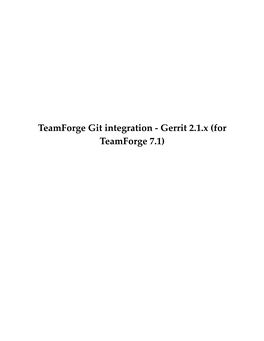 Teamforge Git Integration - Gerrit 2.1.X (For Teamforge 7.1) 2 | Teamforge Git Integration | TOC