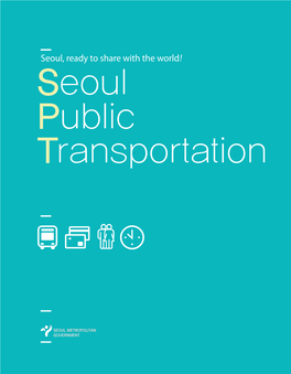 Seoul, Ready to Share with the World! I Seoul Public Transportation CONTENTS